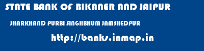 STATE BANK OF BIKANER AND JAIPUR  JHARKHAND PURBI SINGHBHUM JAMSHEDPUR   banks information 